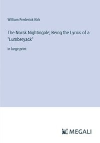 bokomslag Norsk Nightingale; Being the Lyrics of a "Lumberyack"