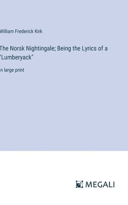 Norsk Nightingale; Being the Lyrics of a "Lumberyack"