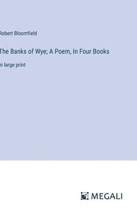 bokomslag The Banks of Wye; A Poem, In Four Books