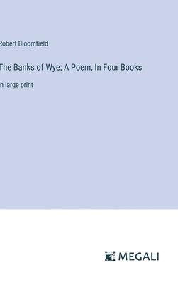 The Banks of Wye; A Poem, In Four Books 1