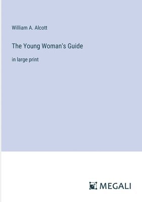 William a Alcott, William a. Alcott, William A. Alcott - Young Woman's Guide, Häftad