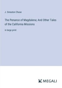 bokomslag Penance of Magdalena; And Other Tales of the California Missions