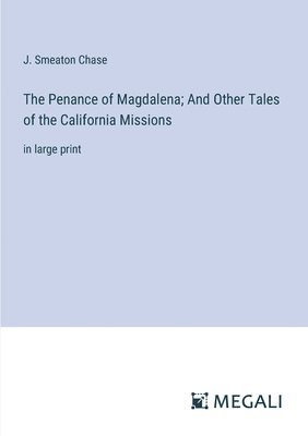 The Penance of Magdalena; And Other Tales of the California Missions 1
