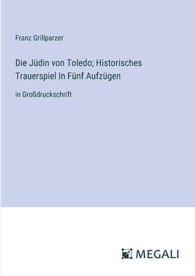 bokomslag Jüdin von Toledo; Historisches Trauerspiel In Fünf Aufzügen