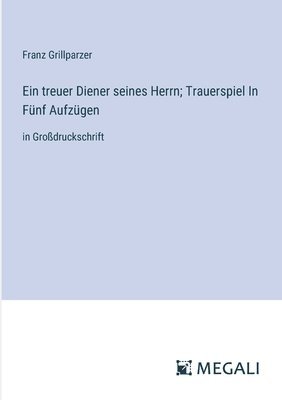 bokomslag Ein treuer Diener seines Herrn; Trauerspiel In Fnf Aufzgen