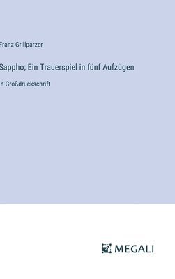 bokomslag Sappho; Ein Trauerspiel in fünf Aufzügen