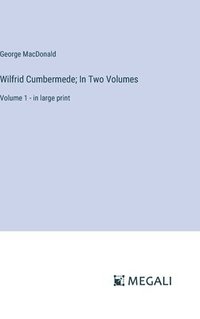 bokomslag Wilfrid Cumbermede; In Two Volumes