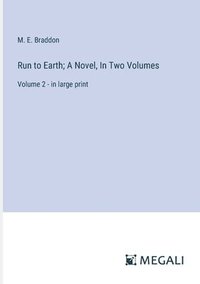 bokomslag Run to Earth; A Novel, In Two Volumes