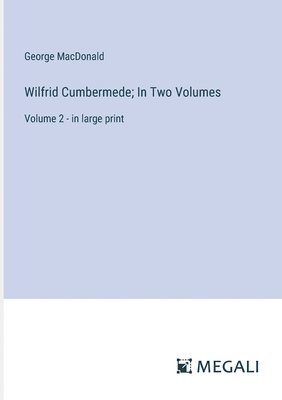 Wilfrid Cumbermede; In Two Volumes 1