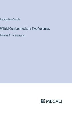George MacDonald - Wilfrid Cumbermede; In Two Volumes, Inbunden