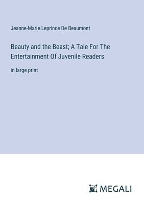 bokomslag Beauty and the Beast; A Tale For The Entertainment Of Juvenile Readers