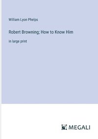 bokomslag Robert Browning; How to Know Him