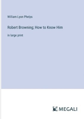 bokomslag Robert Browning; How to Know Him