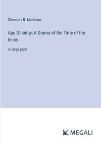 bokomslag Apu Ollantay; A Drama of the Time of the Incas