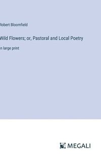 bokomslag Wild Flowers; or, Pastoral and Local Poetry
