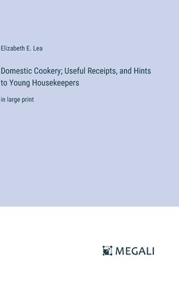 Domestic Cookery; Useful Receipts, and Hints to Young Housekeepers 1