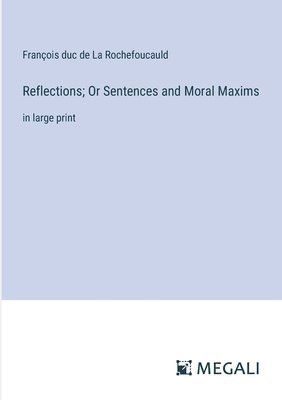 bokomslag Reflections; Or Sentences and Moral Maxims