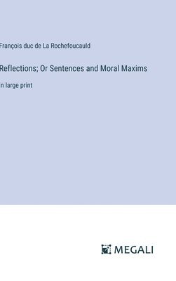 Reflections; Or Sentences and Moral Maxims 1