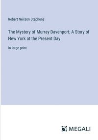 bokomslag The Mystery of Murray Davenport; A Story of New York at the Present Day