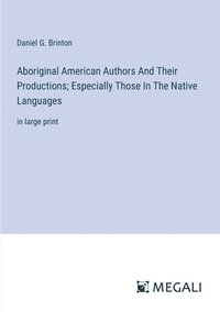 bokomslag Aboriginal American Authors And Their Productions; Especially Those In The Native Languages