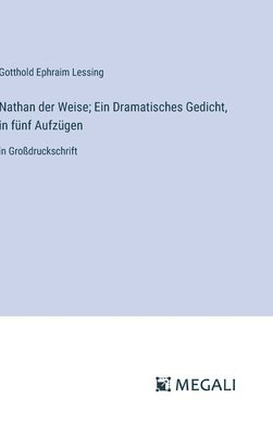 Nathan der Weise; Ein Dramatisches Gedicht, in fnf Aufzgen 1