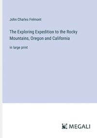 bokomslag The Exploring Expedition to the Rocky Mountains, Oregon and California