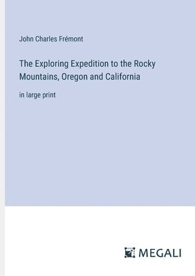 The Exploring Expedition to the Rocky Mountains, Oregon and California 1