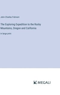 bokomslag The Exploring Expedition to the Rocky Mountains, Oregon and California