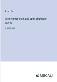 bokomslag In a steamer chair, and other shipboard stories