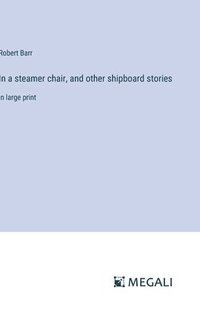 bokomslag In a steamer chair, and other shipboard stories