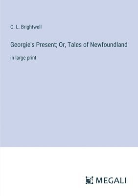 bokomslag Georgie's Present; Or, Tales of Newfoundland