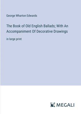 The Book of Old English Ballads; With An Accompaniment Of Decorative Drawings 1