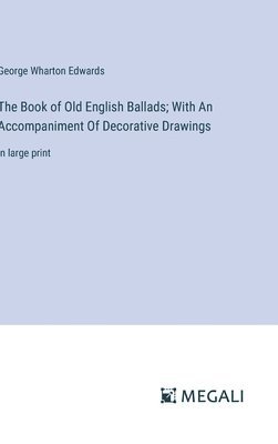 Book of Old English Ballads; With An Accompaniment Of Decorative Drawings