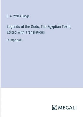 Legends of the Gods; The Egyptian Texts, Edited With Translations