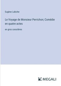 bokomslag Voyage de Monsieur Perrichon; Comédie en quatre actes