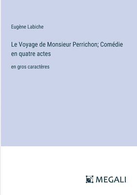 bokomslag Le Voyage de Monsieur Perrichon; Comdie en quatre actes