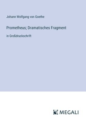 Johann Wolfgang Von Goethe, Johann Wolfgang von Goethe - Prometheus; Dramatisches Fragment, Häftad