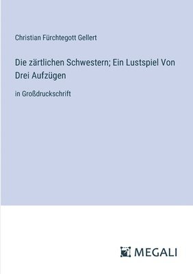 bokomslag zärtlichen Schwestern; Ein Lustspiel Von Drei Aufzügen