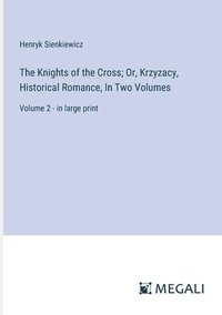bokomslag The Knights of the Cross; Or, Krzyzacy, Historical Romance, In Two Volumes