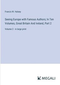 bokomslag Seeing Europe with Famous Authors; In Ten Volumes, Great Britain And Ireland, Part 2