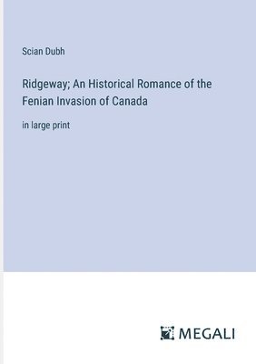 bokomslag Ridgeway; An Historical Romance of the Fenian Invasion of Canada