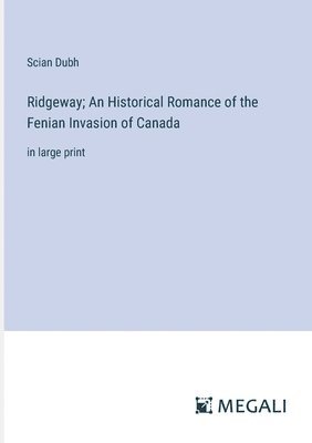 Ridgeway; An Historical Romance of the Fenian Invasion of Canada