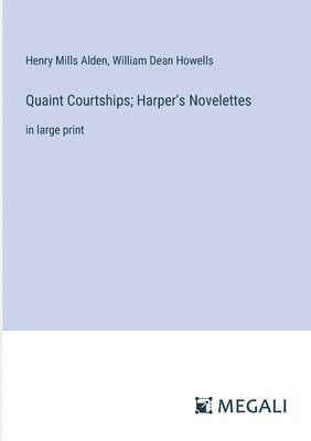 Quaint Courtships; Harper's Novelettes 1