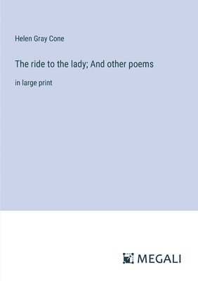 Helen Gray Cone - ride to the lady; And other poems, Häftad