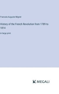 bokomslag History of the French Revolution from 1789 to 1814:in large print