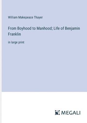 bokomslag From Boyhood to Manhood; Life of Benjamin Franklin