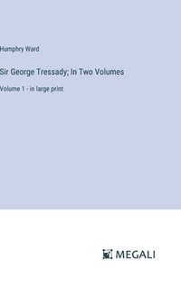 bokomslag Sir George Tressady; In Two Volumes