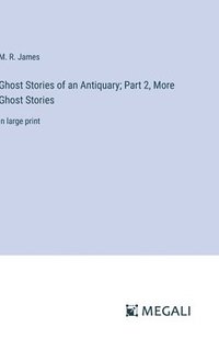 bokomslag Ghost Stories of an Antiquary; Part 2, More Ghost Stories
