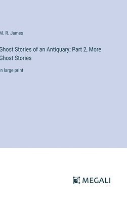 bokomslag Ghost Stories of an Antiquary; Part 2, More Ghost Stories