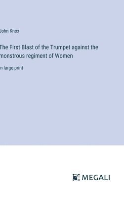 bokomslag First Blast of the Trumpet against the monstrous regiment of Women